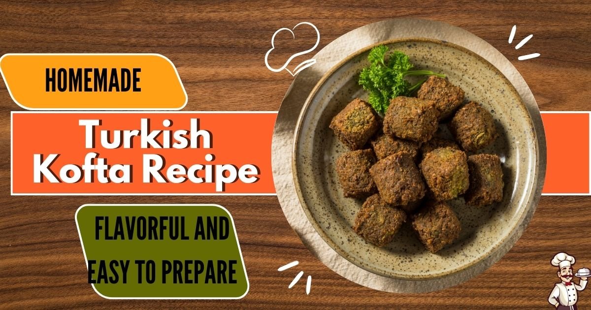 Homemade Turkish Kofta Recipe: Flavorful and Easy to Prepare