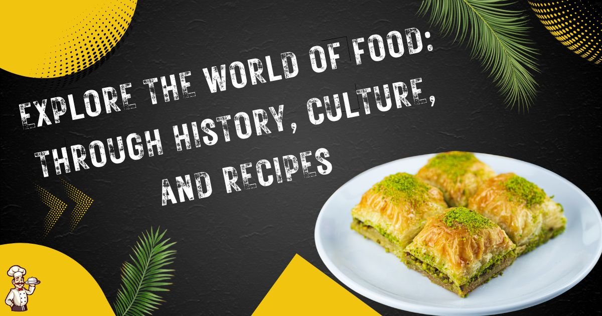 Explore the World of Food: Through History, Culture, and Recipes