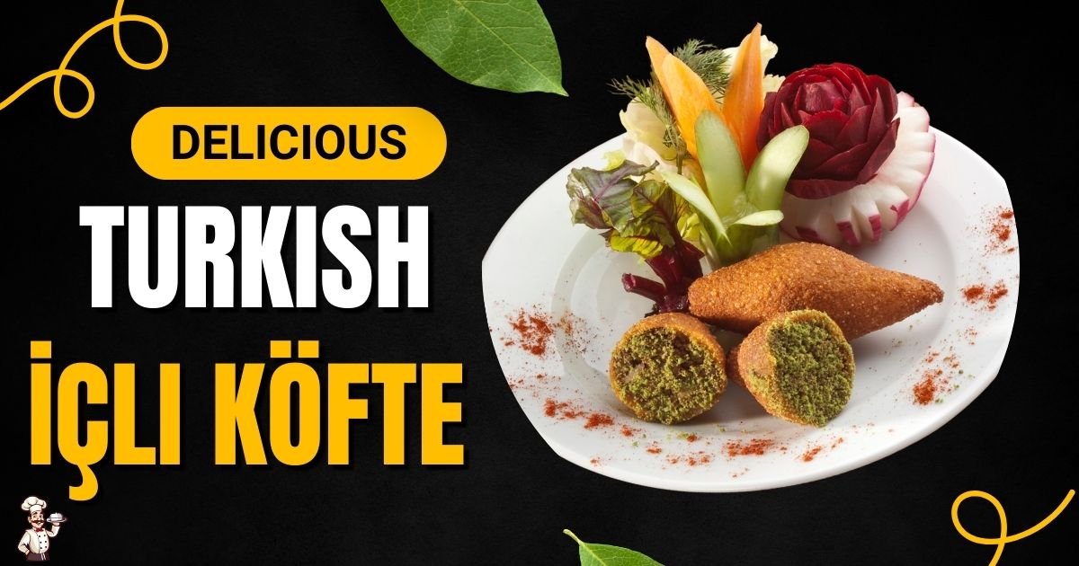 Turkish İçli Köfte Recipe – Crispy & Delicious!